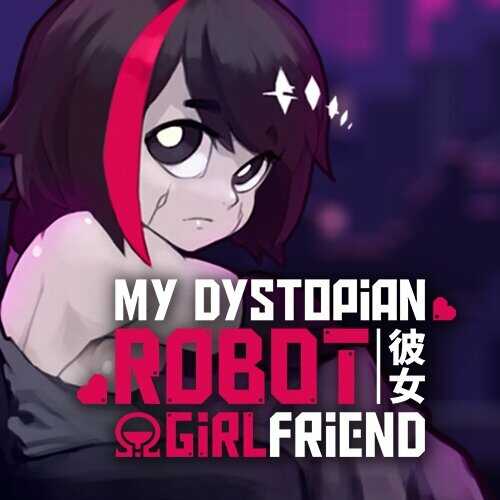 My Dystopian Robot Girlfriend
